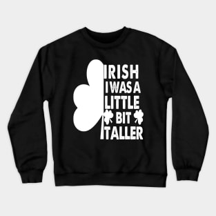 Irish I Was A Little Bit Taller Celebrate St Patricks Day Tee Crewneck Sweatshirt